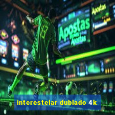 interestelar dublado 4k